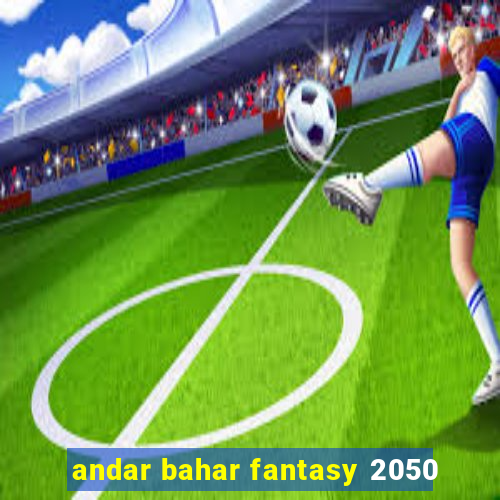 andar bahar fantasy 2050